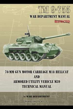 TM 9-755 76-MM Gun Motor Carriage M18 Hellcat and Armored Utility Vehicle M39: M2 and M2a1 Technical Manual de War Department