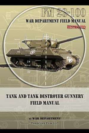 Tank and Tank Destroyer Gunnery Field Manual: FM 23-100 de War Department