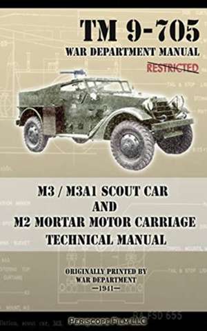 M3 / M3a1 Scout Car and M2 Mortar Motor Carriage Technical Manual: How Chrysler's Detroit Tank Arsenal Built the Tanks That Helped Win WWII