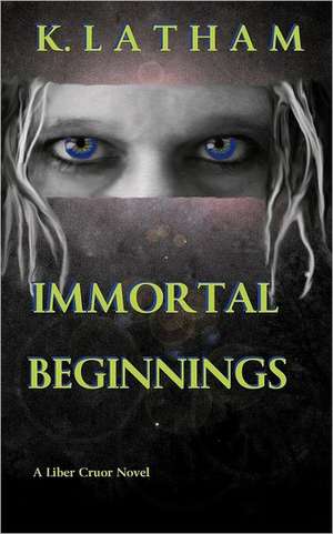 Immortal Beginnings de K. Latham