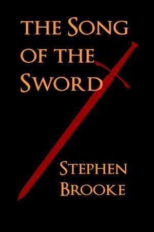 The Song of the Sword de Stephen Brooke