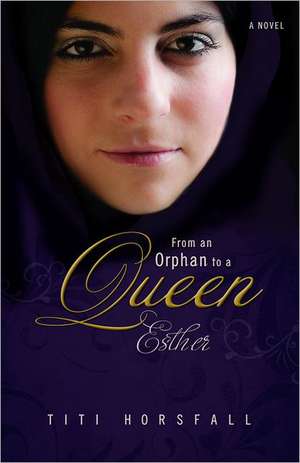 From an Orphan to a Queen: Esther de Titi Horsfall