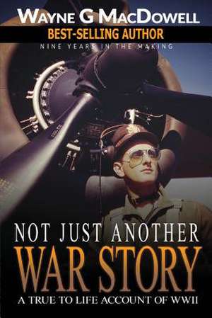 Not Just Another War Story de Wayne G. MacDowell