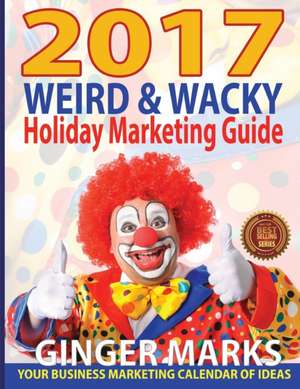 2017 Weird & Wacky Holiday Marketing Guide de Ginger Marks