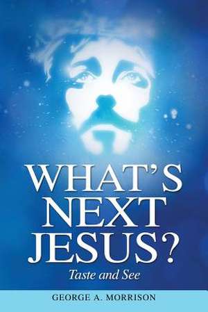 What's Next Jesus? de George A Morrison