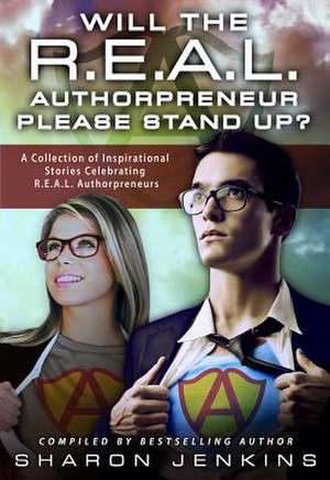 Will the R.E.A.L. Authorpreneur Please Stand Up?: A Collection of Inspirational Stories Celebrating R.E.A.L. Authorpreneurs de Rochelle Carter