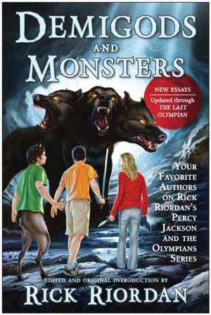 Demigods and Monsters: Your Favorite Authors on Rick Riordan's Percy Jackson and the Olympians Series de Rick Riordan