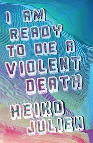 I Am Ready to Die a Violent Death de Heiko Julien