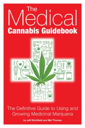 The Medical Cannabis Guidebook: The Definitive Guide to Using and Growing Medicinal Marijuana de Mel Thomas