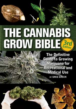 The Cannabis Grow Bible: The Definitive Guide to Growing Marijuana for Recreational and Medicinal Use de Greg Green