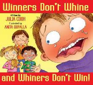 Winners Don't Whine and Whiners Don't Win de Julia Cook