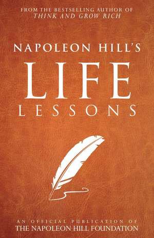 Napoleon Hill's Life Lessons de Napoleon Hill Foundation