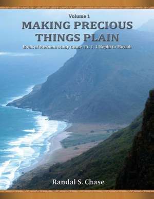 Book of Mormon Study Guide, PT. 1: 1 Nephi to Mosiah (Making Precious Things Plain, Vol. 1) de Randal S. Chase