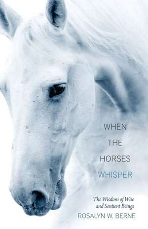 When the Horses Whisper de Rosalyn W. Berne