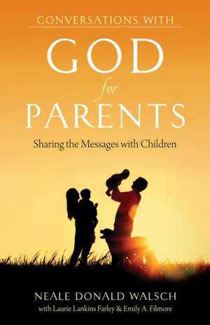 Conversations with God for Parents: Sharing the Messages with Children de Neale Donald Walsch