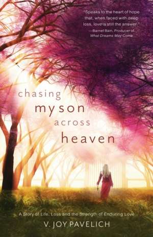 Chasing My Son Across Heaven de V Joy Pavelich