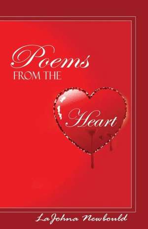 Poems from the Heart de Lajohna Newbould