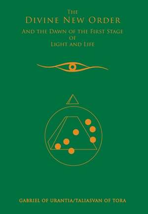 The Divine New Order and the Dawn of the First Stage of Light and Life de Gabriel of Urantia