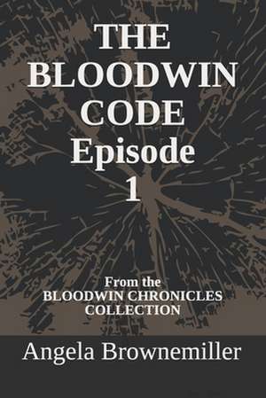 The Bloodwin Code: Episode 1 de Angela Browne-Miller