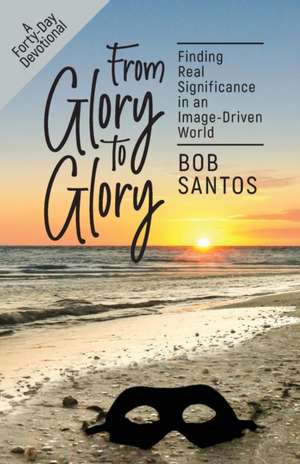 From Glory to Glory de Bob Santos