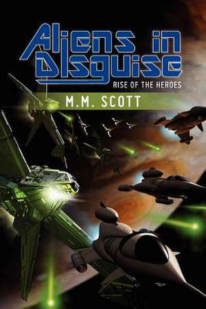 Aliens in Disguise de M. M. Scott