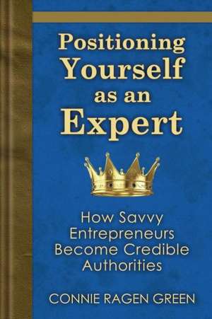 Positioning Yourself as an Expert: How Savvy Entrepreneurs Become Credible Authorities