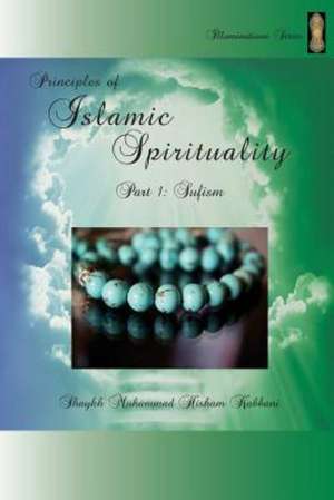 Principles of Islamic Spirituality, Part 1 de Shaykh Muhammad Hisham Kabbani