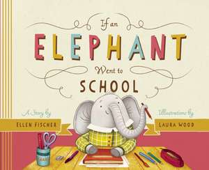 If an Elephant Went to School de Ellen Fischer