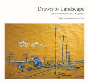 Drawn to Landscape: The Pioneering Work of J. B. Jackson de Janet Mendelsohn