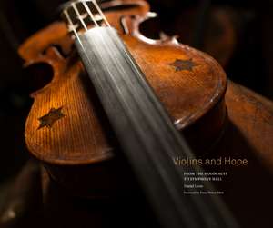 Violins and Hope: From the Holocaust to Symphony Hall de Daniel Levin