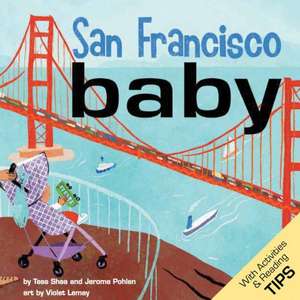 San Francisco Baby: A Local Baby Book de Tess Shea