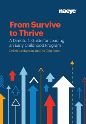 From Survive to Thrive: A Director's Guide for Leading an Early Childhood Program de Iris Chin Ponte