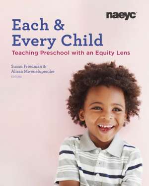 Each and Every Child: Using an Equity Lens When Teaching in Preschool de Susan Friedman