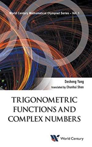 TRIGONOMETRIC FUNCTIONS AND COMPLEX NUMBERS de Desheng Yang & Chunhui Shen