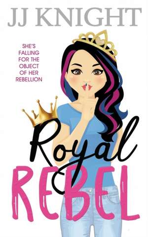 Royal Rebel: A Second Chance Romantic Comedy de Jj Knight