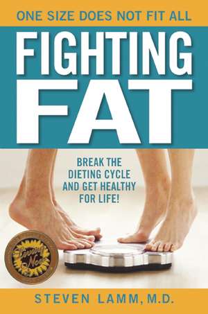 Fighting Fat: Break the Dieting Cycle and Get Healthy for Life! de Steven MD Lamm