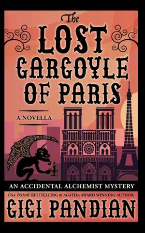 The Lost Gargoyle of Paris: An Accidental Alchemist Mystery Novella de Gigi Pandian