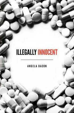 Illegally Innocent de Angela Bacon