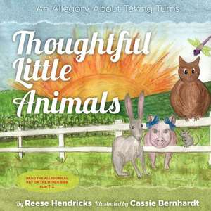 Thoughtful Little Animals: An Allegory about Taking Turns de Reese Hendricks