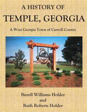 A History of Temple, Georgia: A West Georgia Town of Carroll County de Holder, Burell Williams