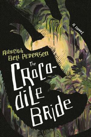 The Crocodile Bride de Ashleigh Bell Pedersen