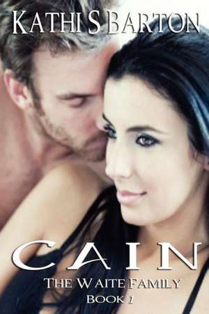 Cain: The Waite Family de Kathi S. Barton