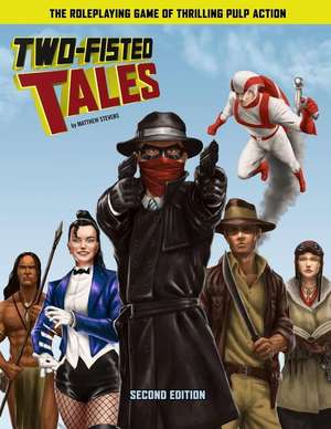 Two-Fisted Tales (Second Edition): Thrilling Pulp RPG de Matthew Stevens