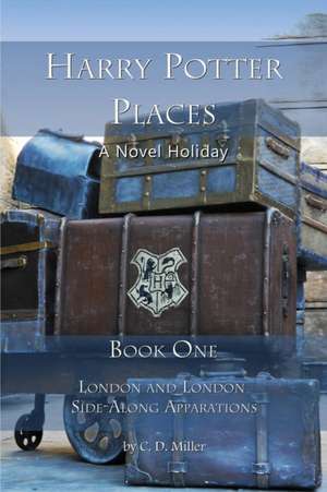 Harry Potter Places Book One: London and London Side-Along Apparations de Charly D. Miller