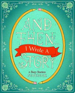 And Then... I Wrote a Story: A Story Starters Notebook de M. H. Clark