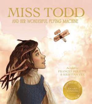 Miss Todd and Her Wonderful Flying Machine de Kristina Yee