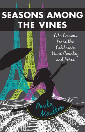 Seasons Among the Vines, New Edition: Alife Lessons from the California Wine Country and Parisa de Paula Moulton