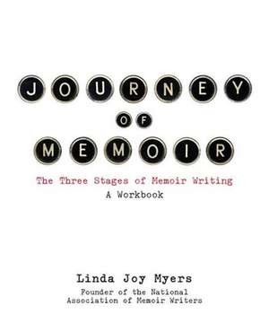 Journey of Memoir: The Three Stages of Memoir Writing de Linda Joy Myers