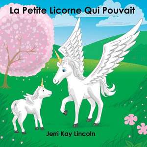 La Petite Licorne Qui Pouvait de Jerri Kay Lincoln