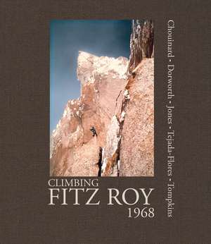 Climbing Fitz Roy, 1968: Reflections on the Lost Photos of the Third Ascent de Yvon Chouinard